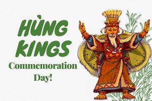 Hung Kings Commemoration Day or Hung King fesitval is a public holiday in Vietnam